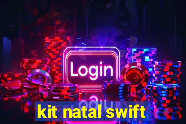 kit natal swift